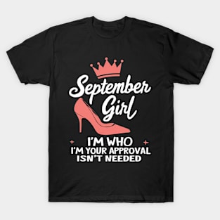 September Girl, I'm Who I'm Your Approval Isn't Needed T-Shirt